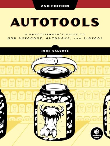 Autotools, 2nd Edition: A Practitioner's Guide to GNU Autoconf, Automake, and Libtool von No Starch Press